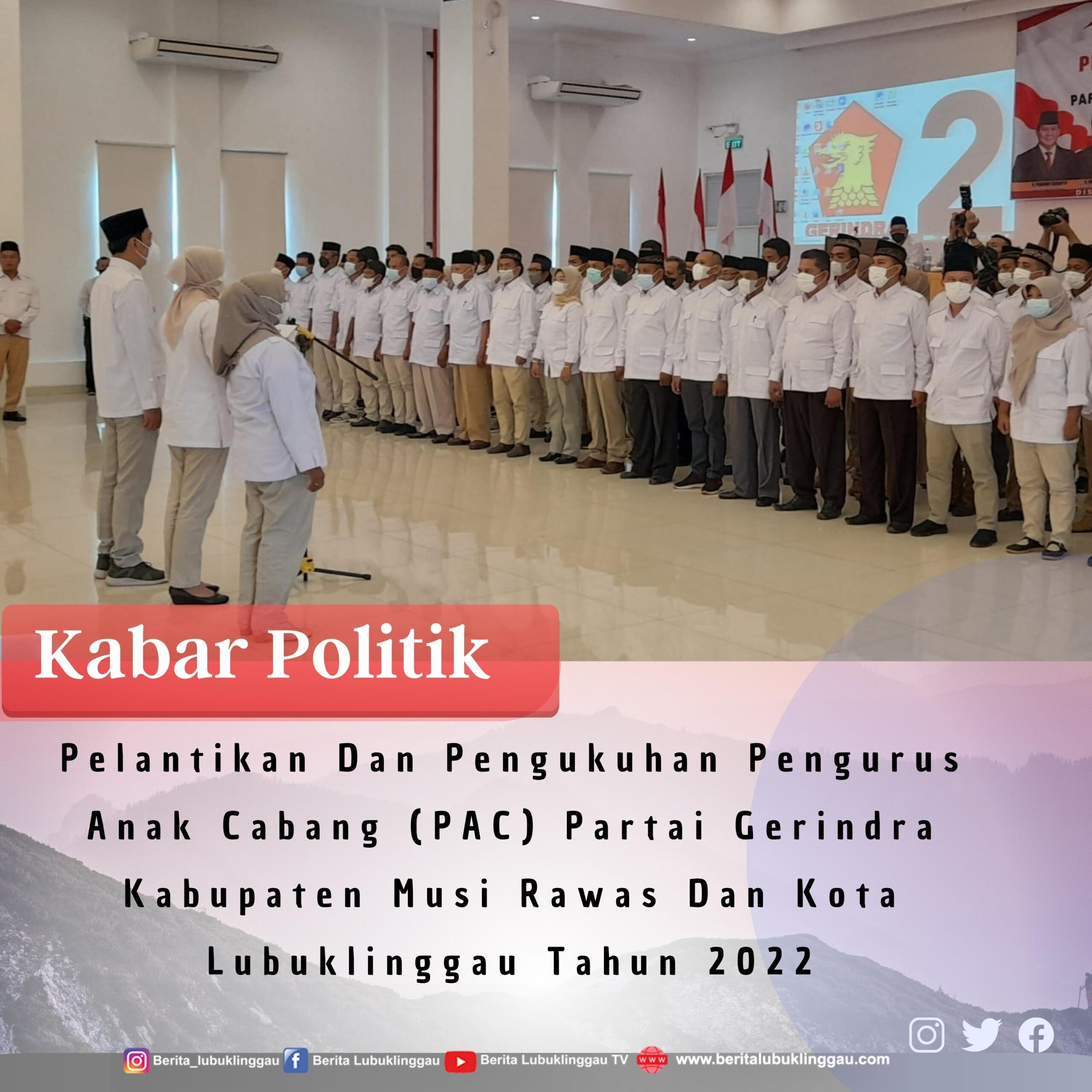 Pelantikan Dan Pengukuhan Pengurus Anak Cabang (PAC) Partai Gerindra Kabupaten Mura & Lubuklinggau 2022